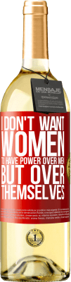 29,95 € Free Shipping | White Wine WHITE Edition I don't want women to have power over men, but over themselves Red Label. Customizable label Young wine Harvest 2023 Verdejo