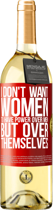 29,95 € Free Shipping | White Wine WHITE Edition I don't want women to have power over men, but over themselves Red Label. Customizable label Young wine Harvest 2024 Verdejo