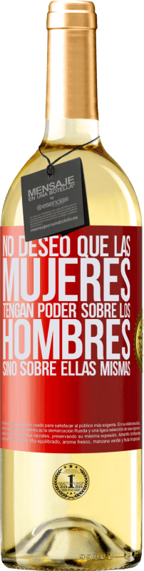 29,95 € Envío gratis | Vino Blanco Edición WHITE No deseo que las mujeres tengan poder sobre los hombres, sino sobre ellas mismas Etiqueta Roja. Etiqueta personalizable Vino joven Cosecha 2024 Verdejo