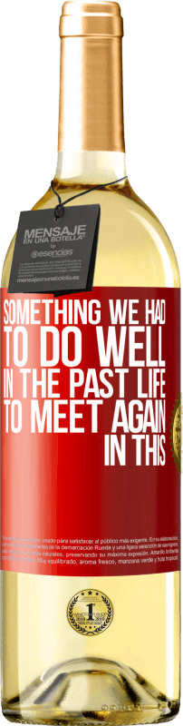 29,95 € Free Shipping | White Wine WHITE Edition Something we had to do well in the next life to meet again in this Red Label. Customizable label Young wine Harvest 2023 Verdejo