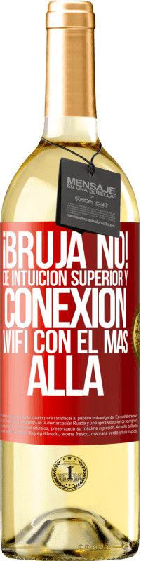 29,95 € Envío gratis | Vino Blanco Edición WHITE ¡Bruja no! De intuición superior y conexión wifi con el más allá Etiqueta Roja. Etiqueta personalizable Vino joven Cosecha 2024 Verdejo