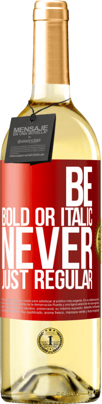 29,95 € Бесплатная доставка | Белое вино Издание WHITE Be bold or italic, never just regular Красная метка. Настраиваемая этикетка Молодое вино Урожай 2024 Verdejo