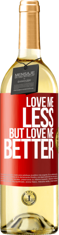 29,95 € Free Shipping | White Wine WHITE Edition Love me less, but love me better Red Label. Customizable label Young wine Harvest 2024 Verdejo