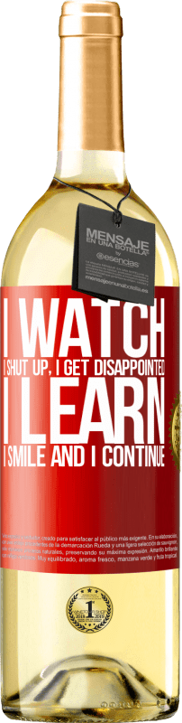 29,95 € Free Shipping | White Wine WHITE Edition I watch, I shut up, I get disappointed, I learn, I smile and I continue Red Label. Customizable label Young wine Harvest 2023 Verdejo