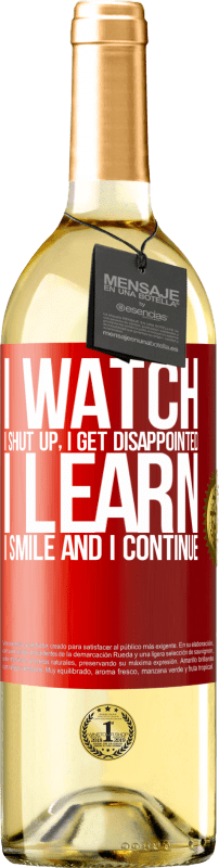 29,95 € Free Shipping | White Wine WHITE Edition I watch, I shut up, I get disappointed, I learn, I smile and I continue Red Label. Customizable label Young wine Harvest 2024 Verdejo
