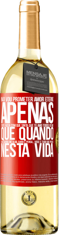 29,95 € Envio grátis | Vinho branco Edição WHITE Não vou prometer amor eterno, apenas tente fazer com que sinta que te amo todos os dias, que quando você acorda me olha, Etiqueta Vermelha. Etiqueta personalizável Vinho jovem Colheita 2024 Verdejo