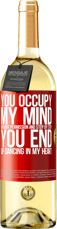 29,95 € Free Shipping | White Wine WHITE Edition You occupy my mind without permission and step by step, you end up dancing in my heart Red Label. Customizable label Young wine Harvest 2024 Verdejo