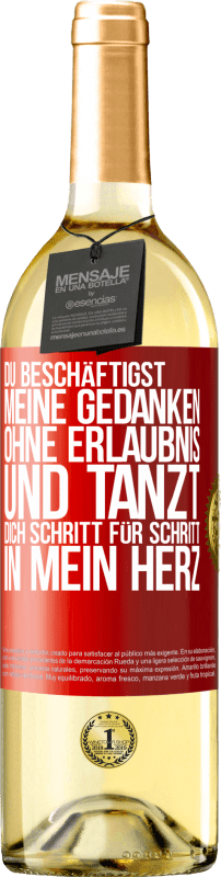 29,95 € Kostenloser Versand | Weißwein WHITE Ausgabe Du beschäftigst meine Gedanken ohne Erlaubnis und tanzt dich Schritt für Schritt in mein Herz Rote Markierung. Anpassbares Etikett Junger Wein Ernte 2024 Verdejo