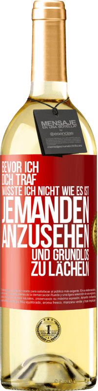 29,95 € Kostenloser Versand | Weißwein WHITE Ausgabe Bevor ich dich traf, wusste ich nicht wie es ist, jemanden anzusehen und grundlos zu lächeln Rote Markierung. Anpassbares Etikett Junger Wein Ernte 2024 Verdejo