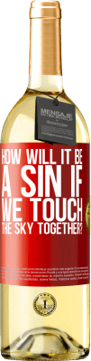 29,95 € Free Shipping | White Wine WHITE Edition How will it be a sin if we touch the sky together? Red Label. Customizable label Young wine Harvest 2024 Verdejo