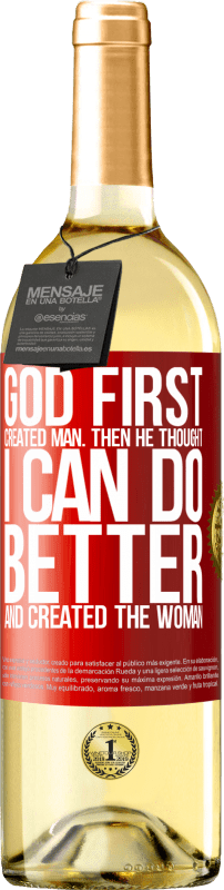 29,95 € Free Shipping | White Wine WHITE Edition God first created man. Then he thought I can do better, and created the woman Red Label. Customizable label Young wine Harvest 2024 Verdejo