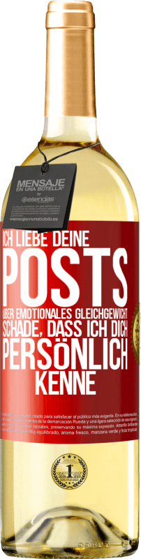 29,95 € Kostenloser Versand | Weißwein WHITE Ausgabe Ich liebe deine Posts über emotionales Gleichgewicht. Schade, dass ich dich persönlich kenne Rote Markierung. Anpassbares Etikett Junger Wein Ernte 2025 Verdejo