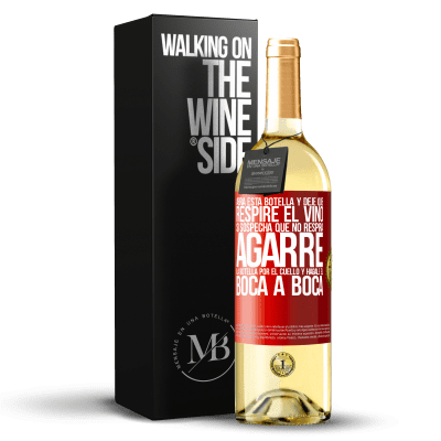 «Abra esta botella y deje que respire el vino. Si sospecha que no respira, agarre la botella por el cuello y hágale el boca a» Edición WHITE