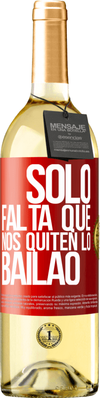 29,95 € Free Shipping | White Wine WHITE Edition Sólo falta que nos quiten lo bailao Red Label. Customizable label Young wine Harvest 2023 Verdejo