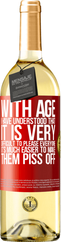 29,95 € Бесплатная доставка | Белое вино Издание WHITE С возрастом я поняла, что очень сложно всем угодить. Гораздо проще заставить их разозлить Красная метка. Настраиваемая этикетка Молодое вино Урожай 2023 Verdejo