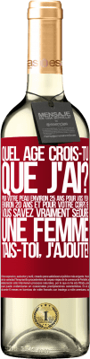 29,95 € Envoi gratuit | Vin blanc Édition WHITE Quel âge crois-tu que j'ai? Pour ta peau environ 25 ans, pour tes yeux environ 20 ans et pour ton corps 18. Tu sais vraiment séd Étiquette Rouge. Étiquette personnalisable Vin jeune Récolte 2025 Verdejo