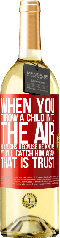 29,95 € 免费送货 | 白葡萄酒 WHITE版 当您将孩子扔到空中时，他会笑，因为他知道您会再次抓住他。信任 红色标签. 可自定义的标签 青年酒 收成 2023 Verdejo