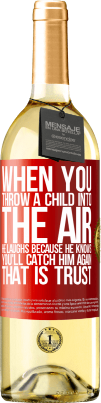 29,95 € Free Shipping | White Wine WHITE Edition When you throw a child into the air, he laughs because he knows you'll catch him again. THAT IS TRUST Red Label. Customizable label Young wine Harvest 2024 Verdejo