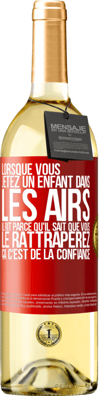 29,95 € Envoi gratuit | Vin blanc Édition WHITE Lorsque vous jetez un enfant dans les airs il rit parce qu'il sait que vous le rattraperez. ÇA C'EST DE LA CONFIANCE Étiquette Rouge. Étiquette personnalisable Vin jeune Récolte 2024 Verdejo