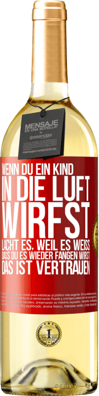 29,95 € Kostenloser Versand | Weißwein WHITE Ausgabe Wenn du ein Kind in die Luft wirfst, lacht es, weil es weiß, dass du es wieder fangen wirst. DAS IST VERTRAUEN Rote Markierung. Anpassbares Etikett Junger Wein Ernte 2024 Verdejo