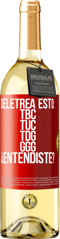 29,95 € Free Shipping | White Wine WHITE Edition Deletrea esto: TBC, TUC, TDG, GGG. ¿Entendiste? Red Label. Customizable label Young wine Harvest 2023 Verdejo