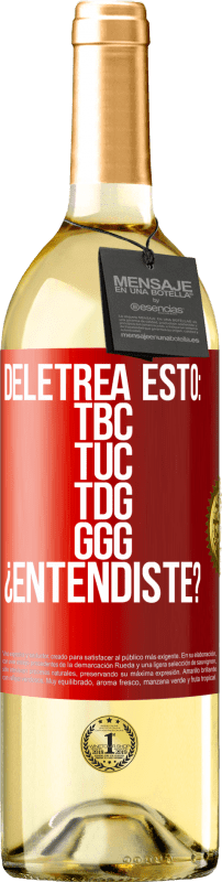 29,95 € Free Shipping | White Wine WHITE Edition Deletrea esto: TBC, TUC, TDG, GGG. ¿Entendiste? Red Label. Customizable label Young wine Harvest 2025 Verdejo