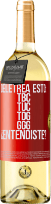 29,95 € Envío gratis | Vino Blanco Edición WHITE Deletrea esto: TBC, TUC, TDG, GGG. ¿Entendiste? Etiqueta Roja. Etiqueta personalizable Vino joven Cosecha 2025 Verdejo