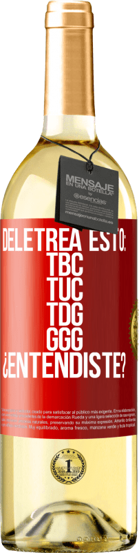 29,95 € Spedizione Gratuita | Vino bianco Edizione WHITE Deletrea esto: TBC, TUC, TDG, GGG. ¿Entendiste? Etichetta Rossa. Etichetta personalizzabile Vino giovane Raccogliere 2024 Verdejo