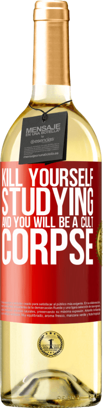 29,95 € Free Shipping | White Wine WHITE Edition Kill yourself studying and you will be a cult corpse Red Label. Customizable label Young wine Harvest 2023 Verdejo