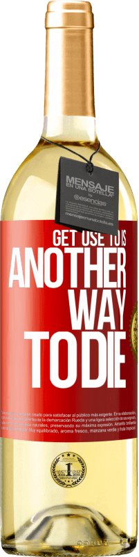 29,95 € Бесплатная доставка | Белое вино Издание WHITE Привыкнуть к этому - еще один способ умереть Красная метка. Настраиваемая этикетка Молодое вино Урожай 2023 Verdejo
