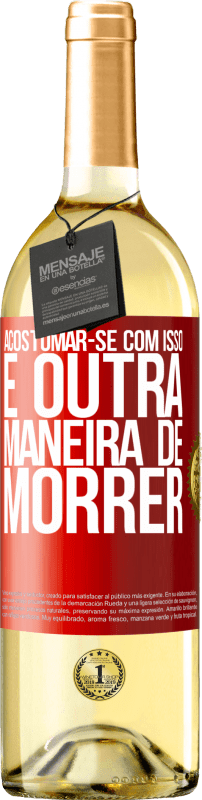 29,95 € Envio grátis | Vinho branco Edição WHITE Acostumar-se com isso é outra maneira de morrer Etiqueta Vermelha. Etiqueta personalizável Vinho jovem Colheita 2024 Verdejo