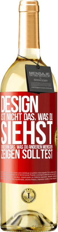 29,95 € Kostenloser Versand | Weißwein WHITE Ausgabe Design ist nicht das, was du siehst sondern das, was du anderen Menschen zeigen solltest Rote Markierung. Anpassbares Etikett Junger Wein Ernte 2024 Verdejo