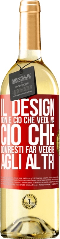 29,95 € Spedizione Gratuita | Vino bianco Edizione WHITE Il design non è ciò che vedi, ma ciò che dovresti far vedere agli altri Etichetta Rossa. Etichetta personalizzabile Vino giovane Raccogliere 2024 Verdejo