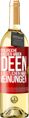 29,95 € Kostenloser Versand | Weißwein WHITE Ausgabe Erfolgreiche Menschen haben Ideen. Die Restlichen haben Meinungen Rote Markierung. Anpassbares Etikett Junger Wein Ernte 2023 Verdejo