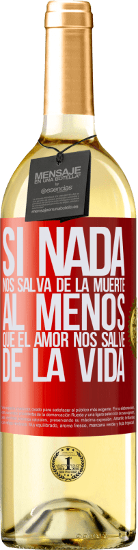 29,95 € Envío gratis | Vino Blanco Edición WHITE Si nada nos salva de la muerte, al menos que el amor nos salve de la vida Etiqueta Roja. Etiqueta personalizable Vino joven Cosecha 2024 Verdejo