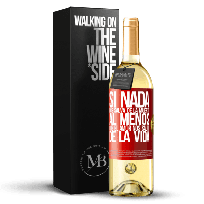 «Si nada nos salva de la muerte, al menos que el amor nos salve de la vida» Edición WHITE