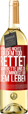 29,95 € Kostenloser Versand | Weißwein WHITE Ausgabe Wenn uns nichts vor dem Tod rettet, dann rette uns die Liebe zumindest vor dem Leben Rote Markierung. Anpassbares Etikett Junger Wein Ernte 2024 Verdejo