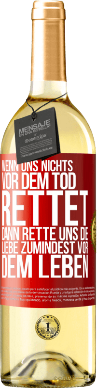 29,95 € Kostenloser Versand | Weißwein WHITE Ausgabe Wenn uns nichts vor dem Tod rettet, dann rette uns die Liebe zumindest vor dem Leben Rote Markierung. Anpassbares Etikett Junger Wein Ernte 2024 Verdejo