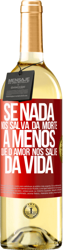 29,95 € Envio grátis | Vinho branco Edição WHITE Se nada nos salva da morte, a menos que o amor nos salve da vida Etiqueta Vermelha. Etiqueta personalizável Vinho jovem Colheita 2024 Verdejo