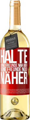 29,95 € Kostenloser Versand | Weißwein WHITE Ausgabe Halte deine Freunde nah aber deine Freunde noch näher Rote Markierung. Anpassbares Etikett Junger Wein Ernte 2023 Verdejo