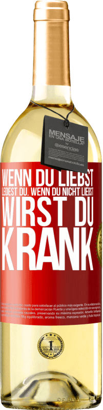 29,95 € Kostenloser Versand | Weißwein WHITE Ausgabe Wenn du liebst, leidest du. Wenn du nicht liebst, wirst du krank Rote Markierung. Anpassbares Etikett Junger Wein Ernte 2024 Verdejo