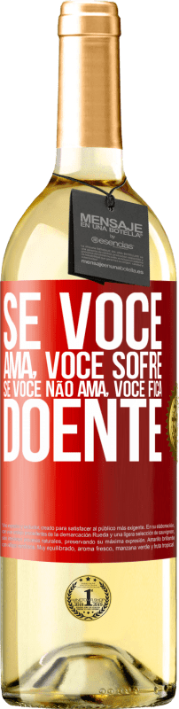 29,95 € Envio grátis | Vinho branco Edição WHITE Se você ama, você sofre. Se você não ama, você fica doente Etiqueta Vermelha. Etiqueta personalizável Vinho jovem Colheita 2024 Verdejo