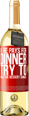 29,95 € Free Shipping | White Wine WHITE Edition If he pays for dinner, he tries to shave the dessert Red Label. Customizable label Young wine Harvest 2025 Verdejo