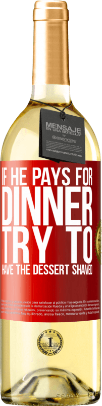 29,95 € Free Shipping | White Wine WHITE Edition If he pays for dinner, he tries to shave the dessert Red Label. Customizable label Young wine Harvest 2025 Verdejo