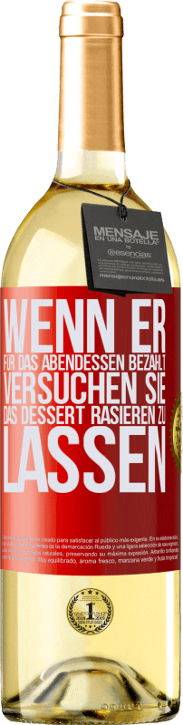 29,95 € Kostenloser Versand | Weißwein WHITE Ausgabe Wenn er für das Abendessen bezahlt, versucht er, das Dessert zu rasieren Rote Markierung. Anpassbares Etikett Junger Wein Ernte 2024 Verdejo