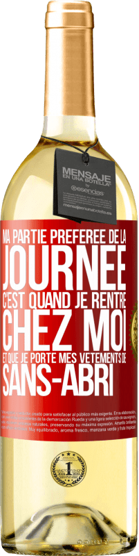 29,95 € Envoi gratuit | Vin blanc Édition WHITE Ma partie préférée de la journée c'est quand je rentre chez moi et que je porte mes vêtements de sans-abri Étiquette Rouge. Étiquette personnalisable Vin jeune Récolte 2024 Verdejo