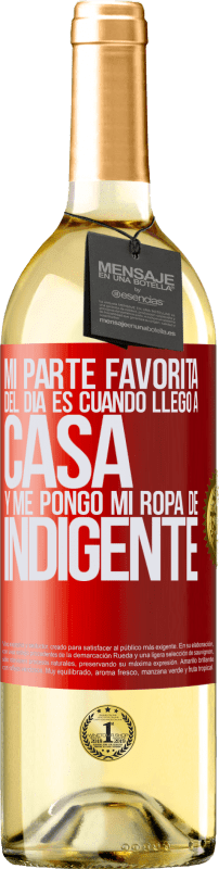 29,95 € Envío gratis | Vino Blanco Edición WHITE Mi parte favorita del día es cuando llego a casa y me pongo mi ropa de indigente Etiqueta Roja. Etiqueta personalizable Vino joven Cosecha 2025 Verdejo