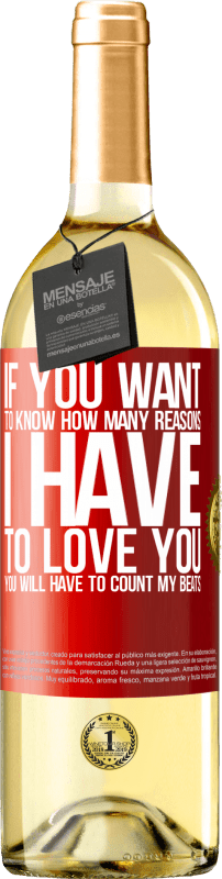 29,95 € Free Shipping | White Wine WHITE Edition If you want to know how many reasons I have to love you, you will have to count my beats Red Label. Customizable label Young wine Harvest 2024 Verdejo