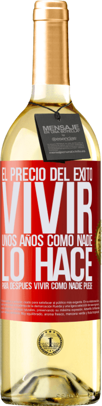 29,95 € Envío gratis | Vino Blanco Edición WHITE El precio del éxito. Vivir unos años como nadie lo hace, para después vivir como nadie puede Etiqueta Roja. Etiqueta personalizable Vino joven Cosecha 2024 Verdejo