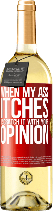 29,95 € Free Shipping | White Wine WHITE Edition When my ass itches, I scratch it with your opinion Red Label. Customizable label Young wine Harvest 2024 Verdejo